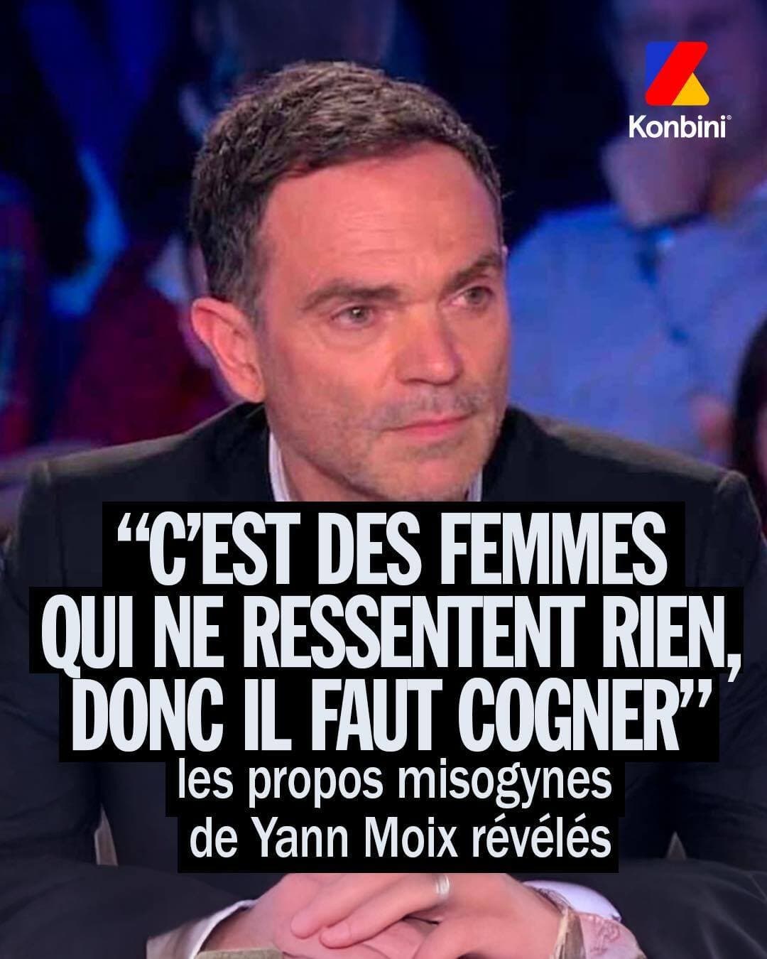 YANN MOIX "C'est des FEMMES qui ne ressentent RIEN, donc il faut les COGNER"